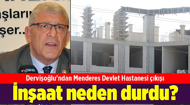 Dervişoğlu'ndan Menderes Devlet Hastanesi çıkışı: İnşaat neden durdu?