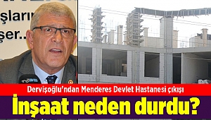Dervişoğlu'ndan Menderes Devlet Hastanesi çıkışı: İnşaat neden durdu?