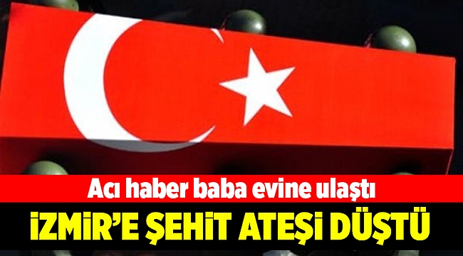 Dikili'ye şehit ateşi düştü!