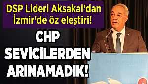  DSP Lideri Aksakal'dan İzmir'de öz eleştiri!