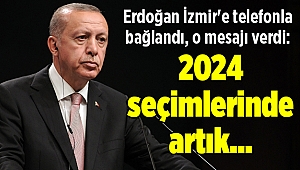 Erdoğan İzmir'e telefonla bağlandı, o mesajı verdi: 2024 seçimlerinde artık...