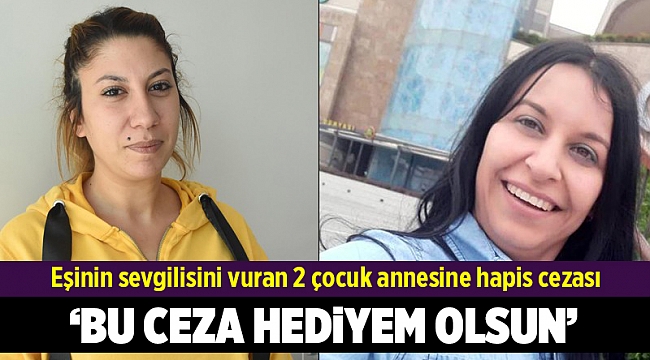 Eşinin sevgilisini vuran 2 çocuk annesine hapis cezası