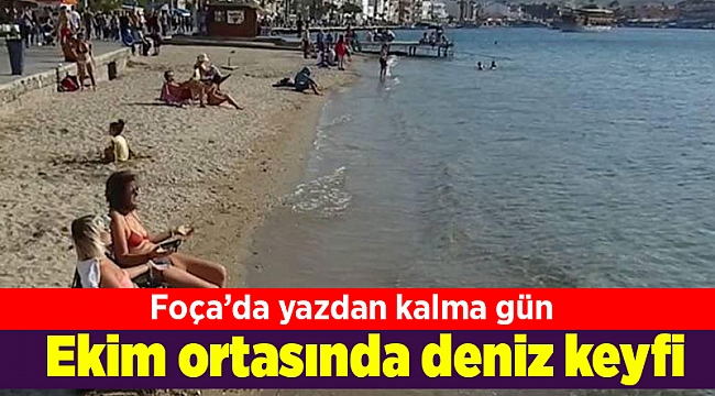 Foça&#039;da Ekim ortasında deniz keyfi