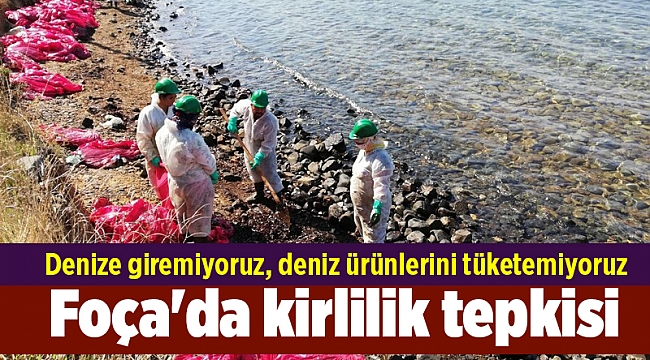 Foça'da kirlilik tepkisi: Denize giremiyoruz, deniz ürünlerini tüketemiyoruz