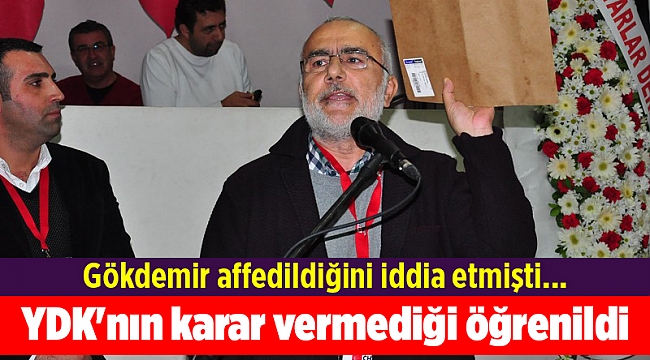 Gökdemir affedildiğini iddia etmişti... YDK'nın karar vermediği öğrenildi