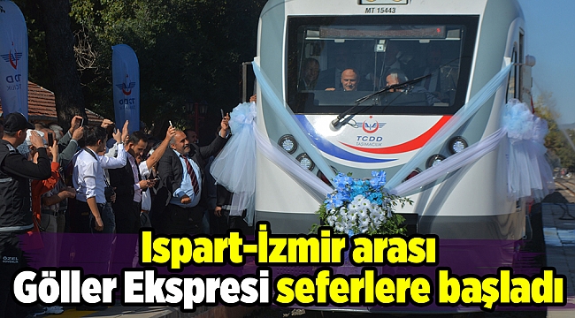 Ispart-İzmir arası Göller Ekspresi seferlere başladı