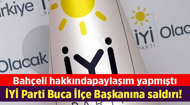 İYİ Parti Buca İlçe Başkanına saldırı!