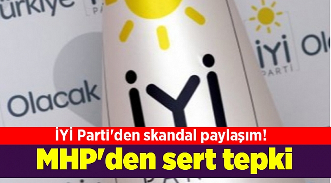 İYİ Parti'den skandal paylaşım! MHP'den sert tepki