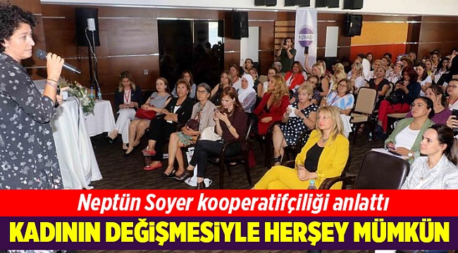 İZİKAD Çalıştayı’nda Neptün Soyer kooperatifçiliği anlattı