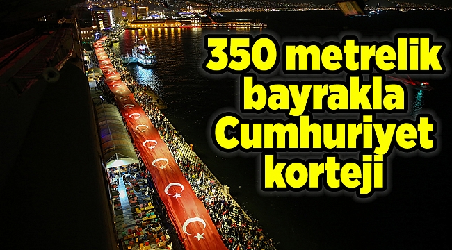 İzmir&#039;de 350 metrelik bayrakla Cumhuriyet korteji