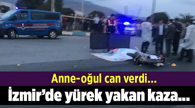 İzmir'de trafik kazasında anne-oğul can verdi...