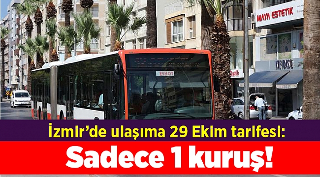 İzmir’de ulaşıma 29 Ekim tarifesi: Sadece 1 kuruş!