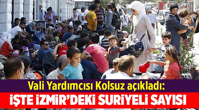 İzmir'de yaşayan Suriyeli sayısı açıklandı....