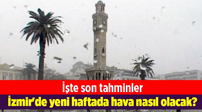 İzmir'de yeni haftada hava nasıl olacak?