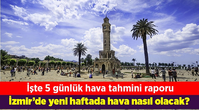 İzmir’de yeni haftada hava nasıl olacak?