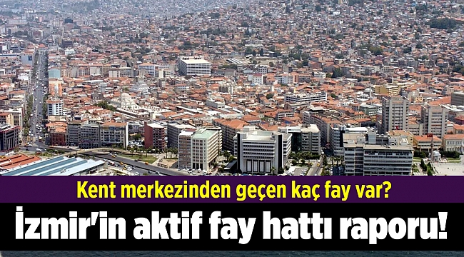 İzmir'in aktif fay hattı raporu!