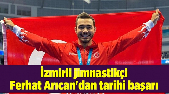 İzmirli jimnastikçi Ferhat Arıcan'dan tarihi başarı