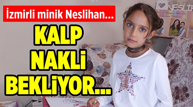 İzmirli minik Neslihan, kalp nakli bekliyor