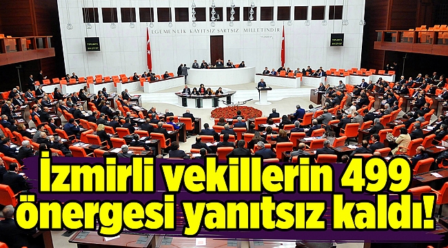 İzmirli vekillerin 499 önergesi yanıtsız kaldı!