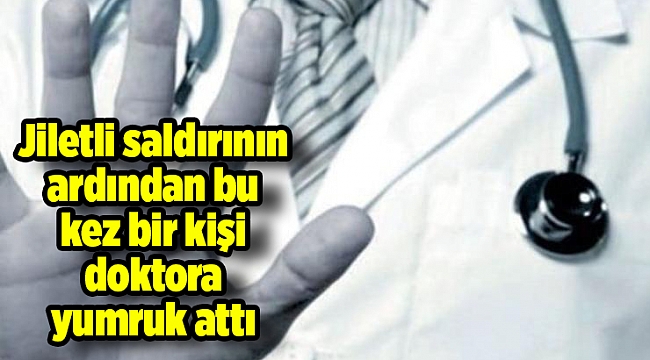 Jiletli saldırının ardından bu kez bir kişi doktora yumruk attı