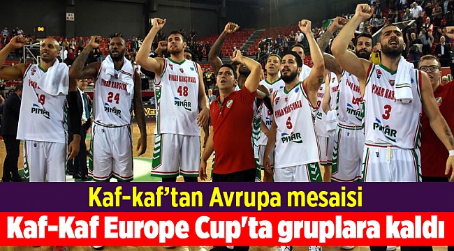 Kaf-Kaf Europe Cup&#039;ta gruplara kaldı