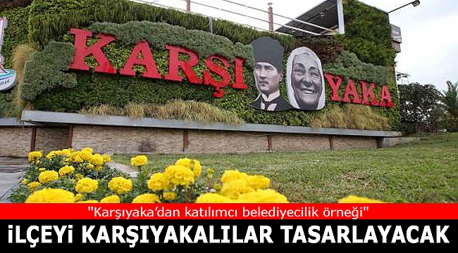Karşıyaka'yı Karşıyakalılar tasarlayacak!