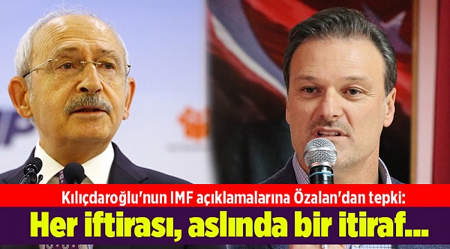 Kılıçdaroğlu'nun IMF açıklamalarına Özalan'dan tepki: Her iftirası, aslında bir itiraf...