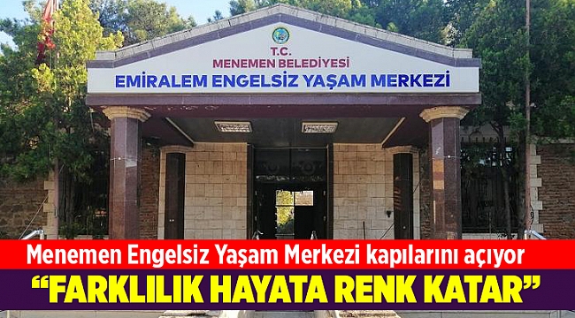 Menemen Engelsiz Yaşam Merkezi kapılarını açıyor