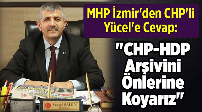 MHP İzmir'den CHP'li Yücel'e Cevap: 