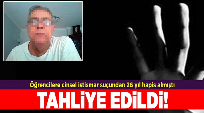 Öğrencilere cinsel istismar suçundan 26 yıl hapis alan sanık tahliye edildi