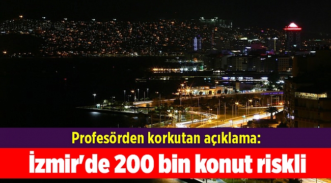 Profesörden korkutan açıklama: İzmir'de 200 bin konut riskli