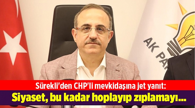 Sürekli'den CHP'li mevkidaşına jet yanıt: Siyaset, bu kadar hoplayıp zıplamayı...