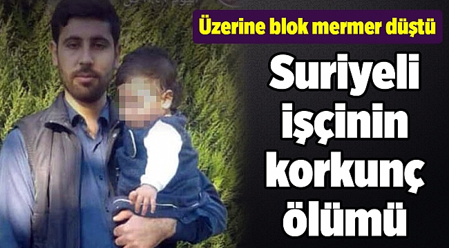 Suriyeli işçinin korkunç ölümü