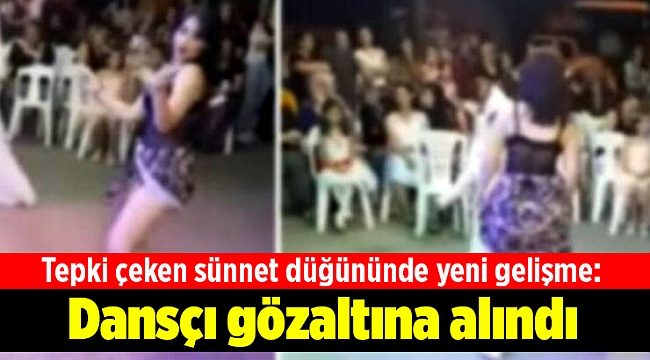 Tepki çeken sünnet düğününde yeni gelişme: Dansçı gözaltına alındı