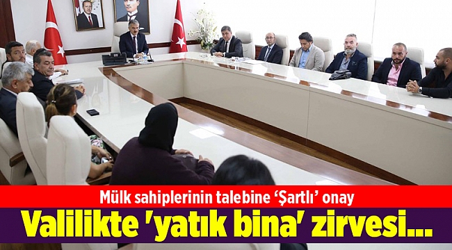 Valilikte 'yatık bina' zirvesi... Mülk sahiplerinin talebine ‘Şartlı’ onay