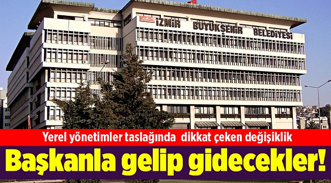 Yerel yönetimler taslağı: Başkanla gelip gidecekler!