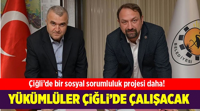 Yükümlü vatandaşlar Çiğli Belediyesi’nde kamu yararına çalışacak
