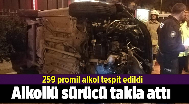 259 promil alkollü sürücü takla attı
