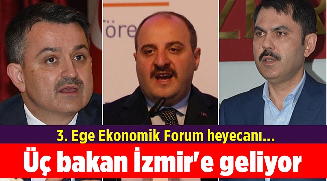 3. Ege Ekonomik Forum heyecanı... Üç bakan İzmir'e geliyor