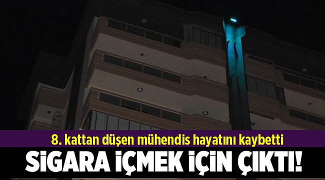 8. kattan düşen mühendis hayatını kaybetti