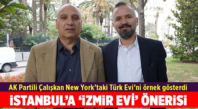AK Partili üyede İstanbul'a 'İzmir Evi' önerisi