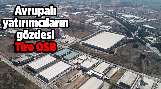 Avrupalı yatırımcıların gözdesi Tire OSB