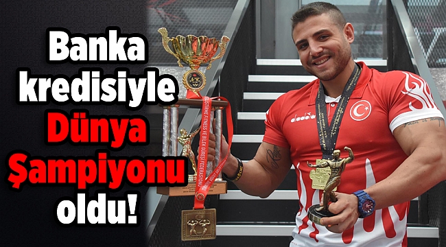Banka kredisiyle dünya şampiyonu oldu!