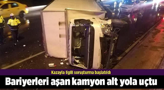 Bariyerleri aşan kamyon alt yola uçtu