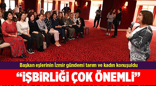 Başkan eşlerinin İzmir gündemi tarım ve kadın konuşuldu