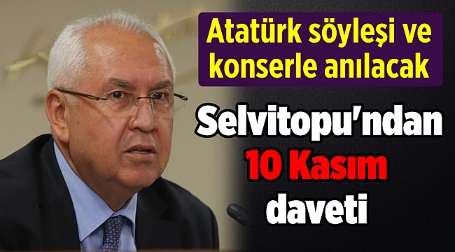 Başkan Selvitopu'ndan 10 Kasım daveti