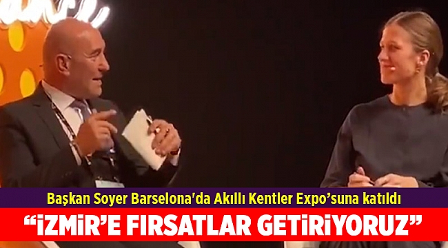 Başkan Soyer Barselona&#039;da Akıllı Kentler Expo’suna katıldı