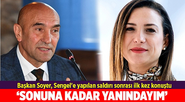 Başkan Soyer, Sengel'e yapılan saldırı sonrası ilk kez konuştu