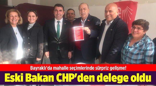 Bayraklı'da mahalle seçimlerinde sürpriz gelişme! Eski Bakan Yaşar Okuyan CHP'den delege oldu