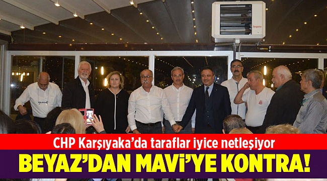  CHP Karşıyaka'da taraflar iyice netleşiyor! Beyaz'dan Mavi'ye kontra